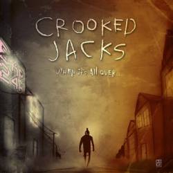 Crooked Jacks : When It's all Over...